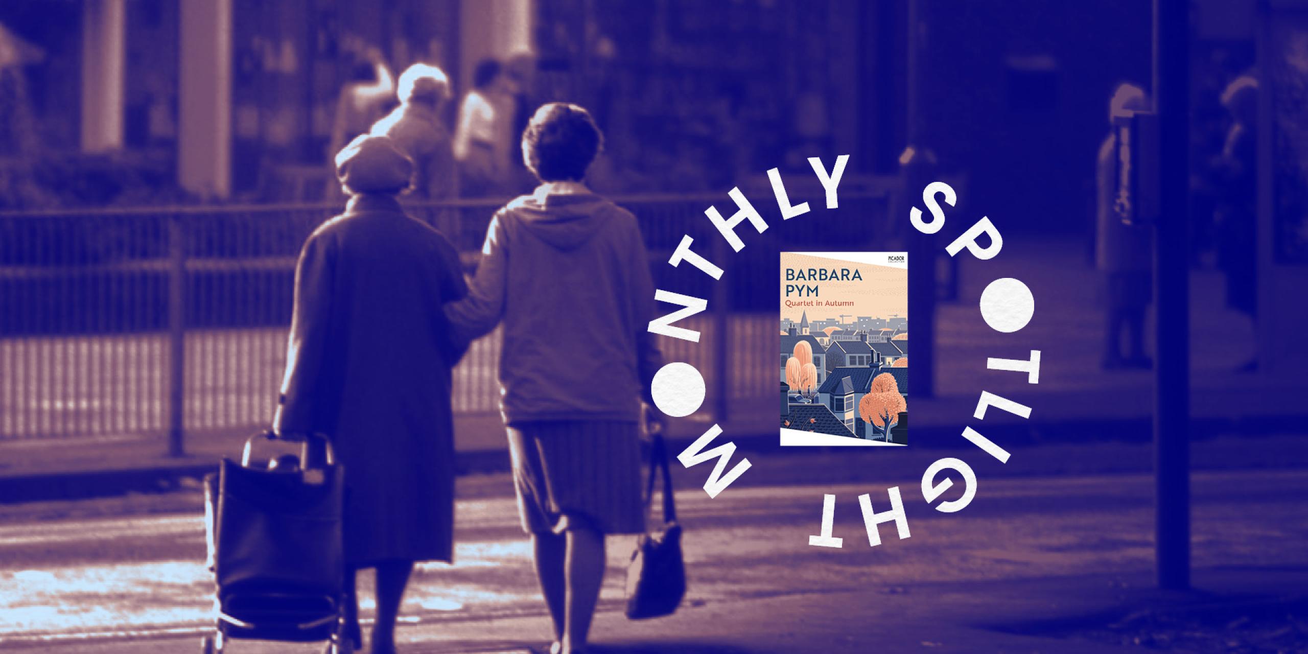 Two elderly women are pictured from behind, walking in a city street linking arms. The image is overlayed by the book cover of Quartet in Autumn with the 'Monthly Spotlight' lettering.